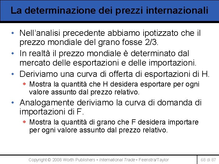 La determinazione dei prezzi internazionali • Nell’analisi precedente abbiamo ipotizzato che il prezzo mondiale