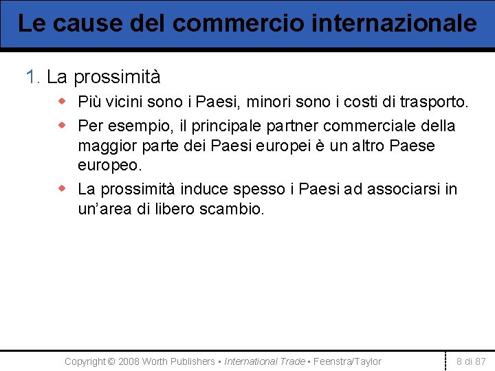 Le cause del commercio internazionale 1. La prossimità w Più vicini sono i Paesi,