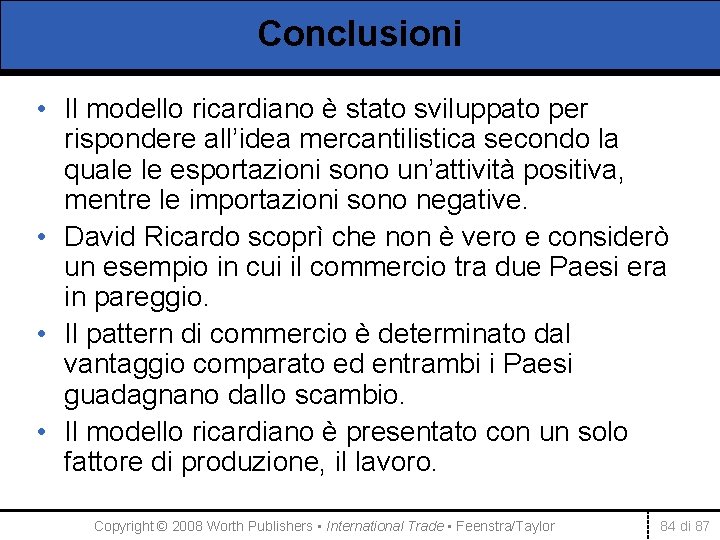 Conclusioni • Il modello ricardiano è stato sviluppato per rispondere all’idea mercantilistica secondo la