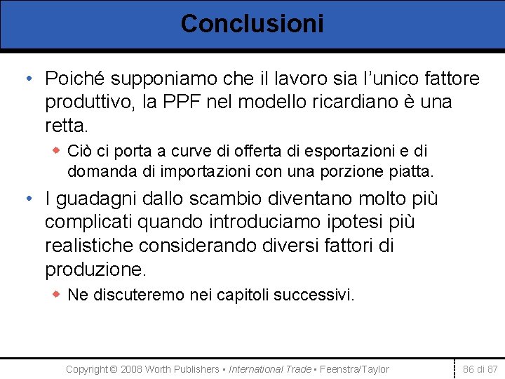 Conclusioni • Poiché supponiamo che il lavoro sia l’unico fattore produttivo, la PPF nel