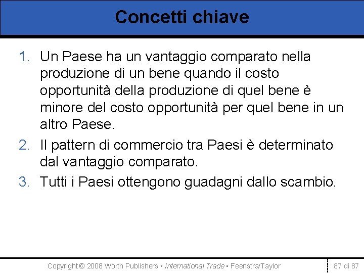 Concetti chiave 1. Un Paese ha un vantaggio comparato nella produzione di un bene