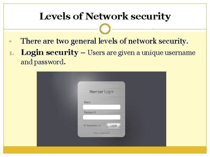 Levels of Network security There are two general levels of network security. 1. Login Levels of Network security There are two general levels of network security. 1. Login