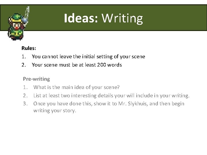 Ideas: Writing Rules: 1. You cannot leave the initial setting of your scene 2.