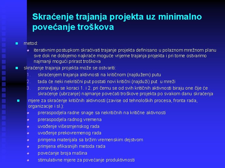 Skraćenje trajanja projekta uz minimalno povećanje troškova n n n metod: u iterativnim postupkom