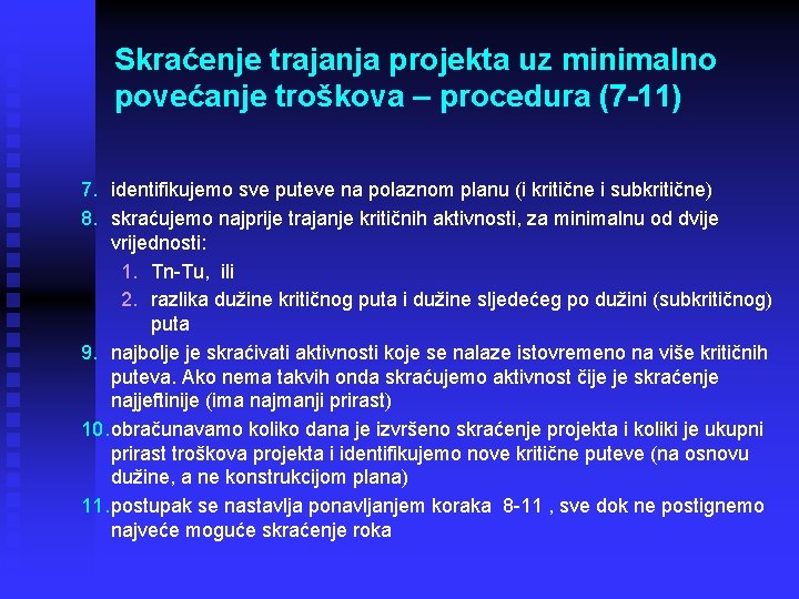 Skraćenje trajanja projekta uz minimalno povećanje troškova – procedura (7 -11) 7. identifikujemo sve Skraćenje trajanja projekta uz minimalno povećanje troškova – procedura (7 -11) 7. identifikujemo sve