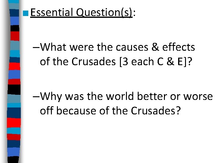 ■ Essential Question(s): –What were the causes & effects of the Crusades [3 each