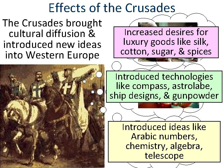 Effects of the Crusades The Crusades brought cultural diffusion & introduced new ideas into