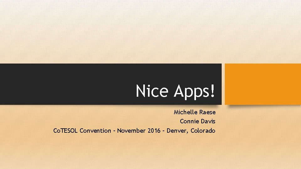 Nice Apps! Michelle Raese Connie Davis Co. TESOL Convention – November 2016 – Denver,