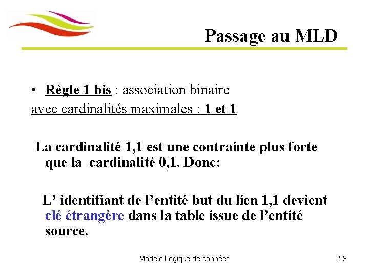 Passage au MLD • Règle 1 bis : association binaire avec cardinalités maximales :