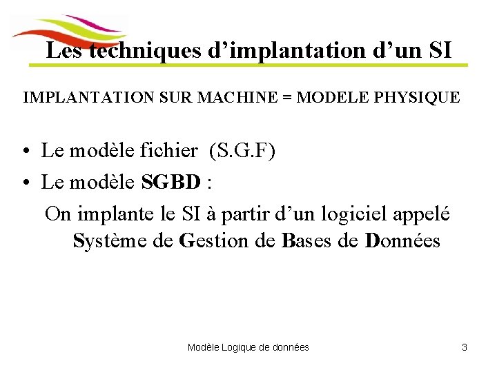 Les techniques d’implantation d’un SI IMPLANTATION SUR MACHINE = MODELE PHYSIQUE • Le modèle