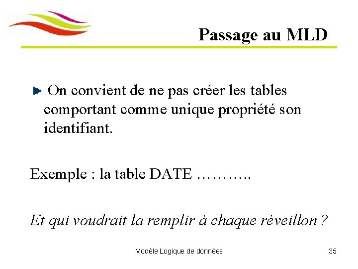 Passage au MLD On convient de ne pas créer les tables comportant comme unique