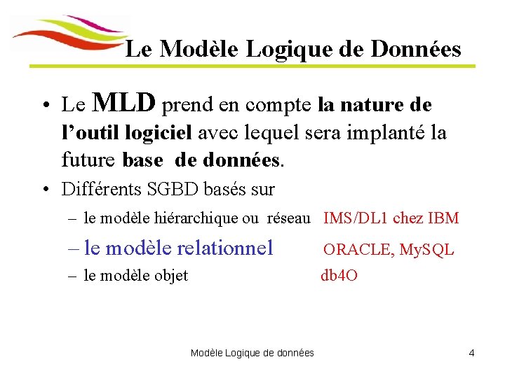 Le Modèle Logique de Données • Le MLD prend en compte la nature de