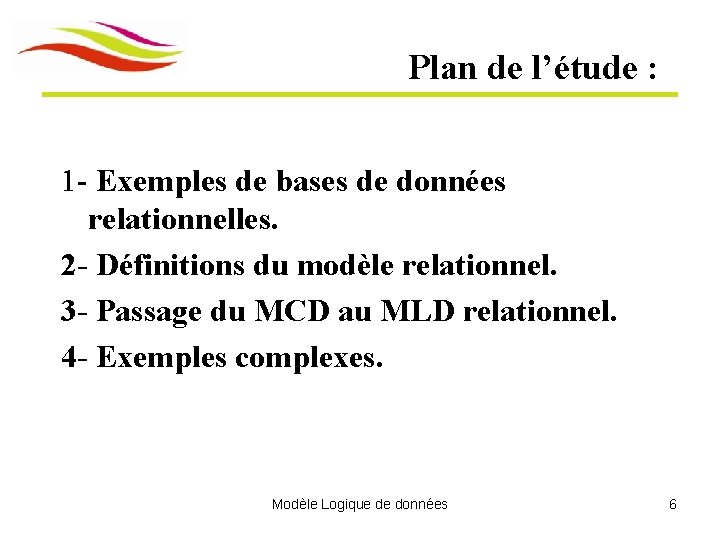 Plan de l’étude : 1 - Exemples de bases de données relationnelles. 2 -