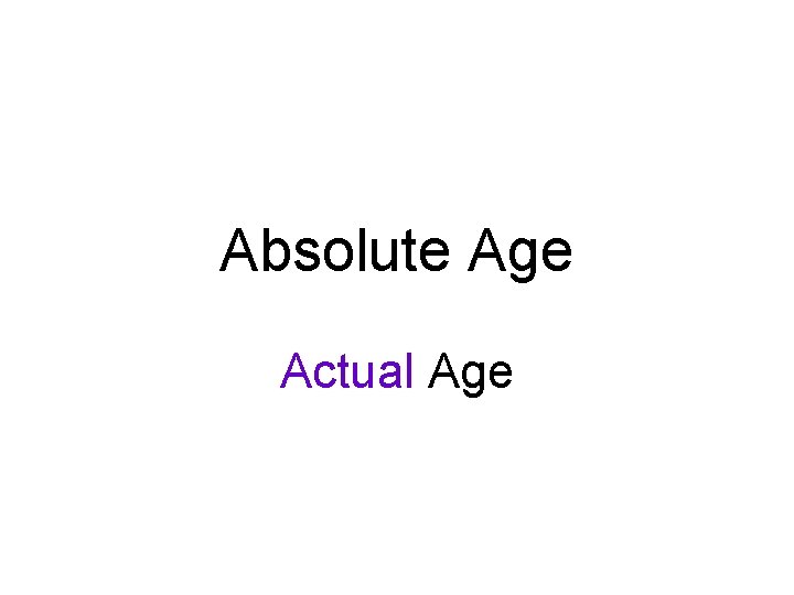 Absolute Age Actual Age 