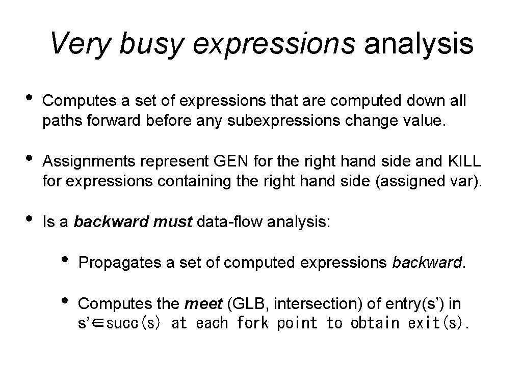 Very busy expressions analysis • Computes a set of expressions that are computed down