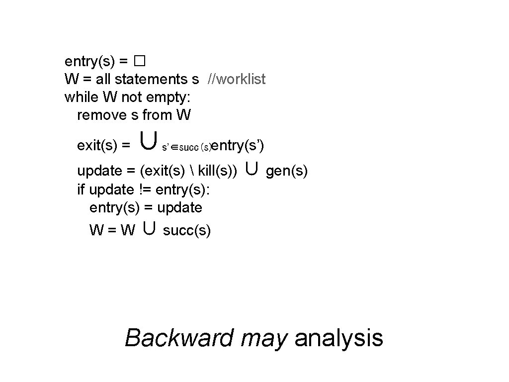 entry(s) = � W = all statements s //worklist while W not empty: remove entry(s) = � W = all statements s //worklist while W not empty: remove