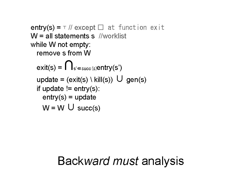 entry(s) = ⊤ // except � at function exit W = all statements s