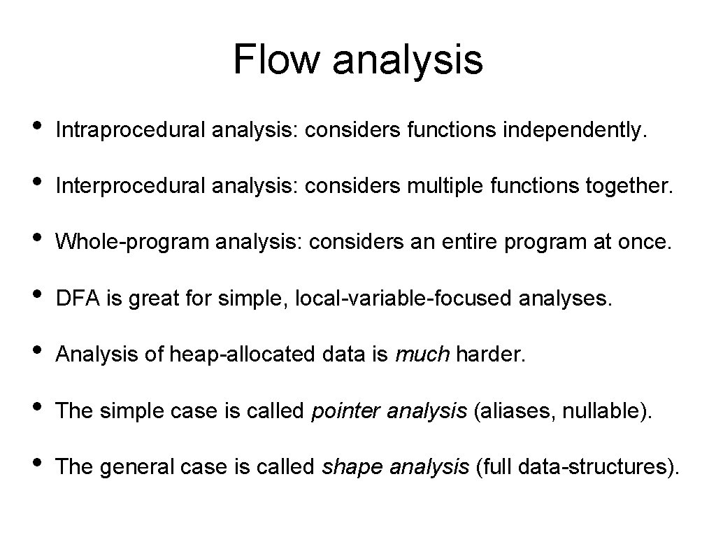 Flow analysis • Intraprocedural analysis: considers functions independently. • Interprocedural analysis: considers multiple functions