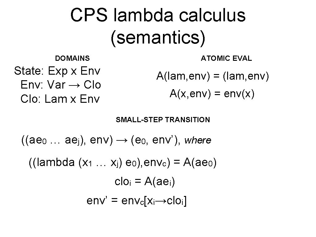 CPS lambda calculus (semantics) DOMAINS State: Exp x Env: Var → Clo: Lam x
