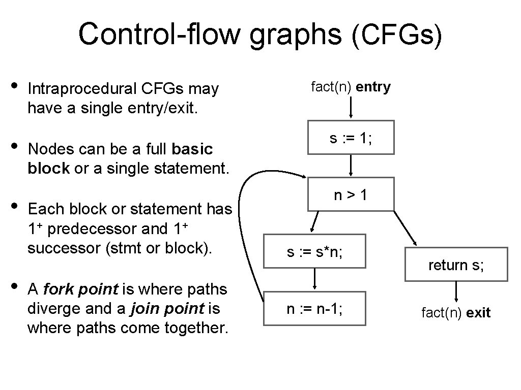 Control-flow graphs (CFGs) • • Intraprocedural CFGs may have a single entry/exit. Nodes can