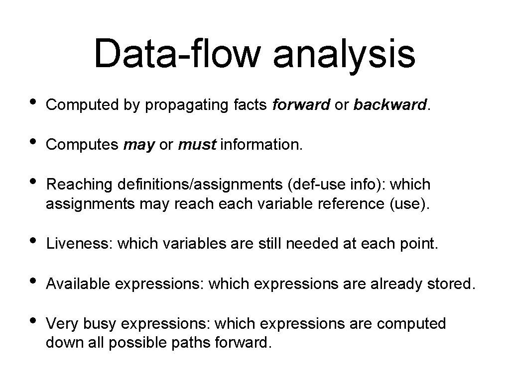 Data-flow analysis • Computed by propagating facts forward or backward. • Computes may or