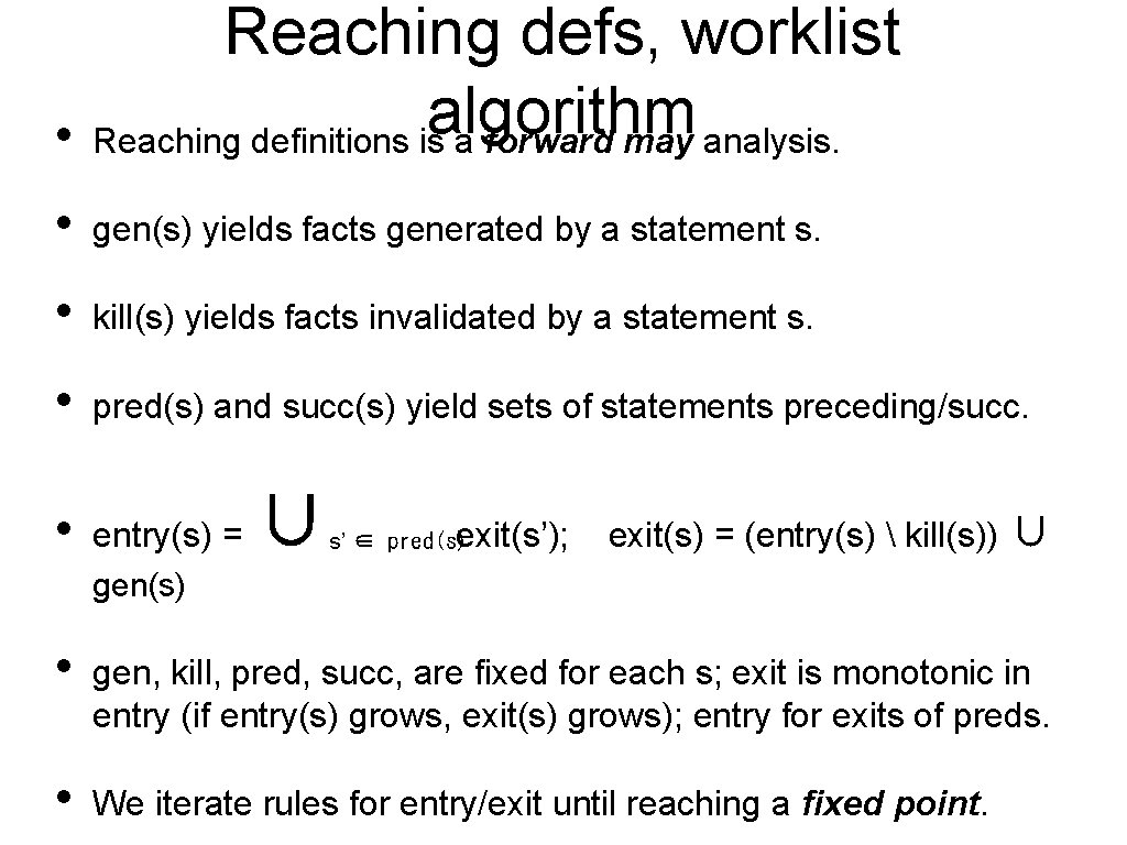  • Reaching defs, worklist algorithm Reaching definitions is a forward may analysis. •