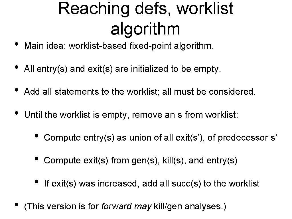Reaching defs, worklist algorithm • Main idea: worklist-based fixed-point algorithm. • All entry(s) and