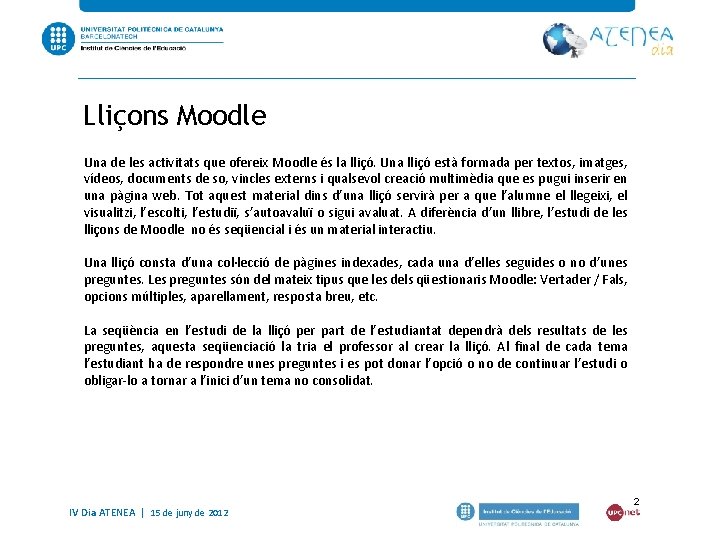 Lliçons Moodle Una de les activitats que ofereix Moodle és la lliçó. Una lliçó Lliçons Moodle Una de les activitats que ofereix Moodle és la lliçó. Una lliçó