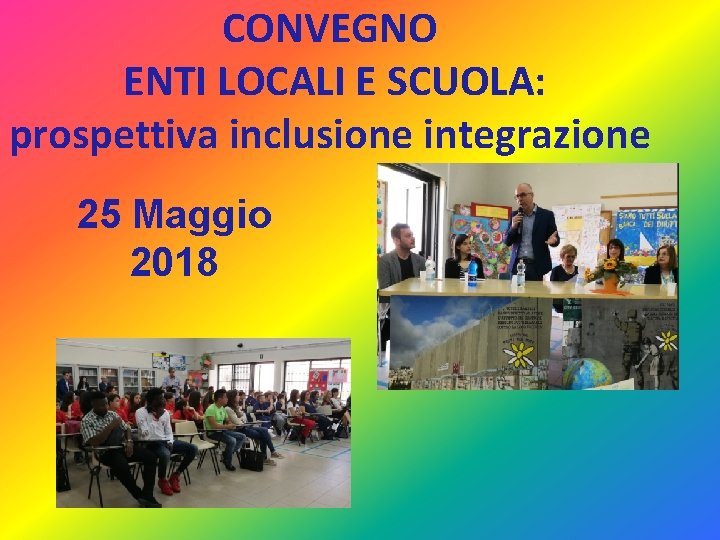 CONVEGNO ENTI LOCALI E SCUOLA: prospettiva inclusione integrazione 25 Maggio 2018 