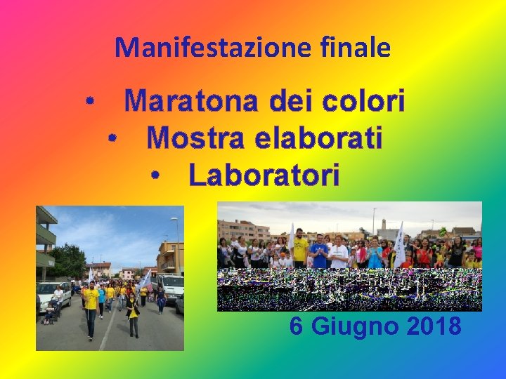 Manifestazione finale • Maratona dei colori • Mostra elaborati • Laboratori 6 Giugno 2018