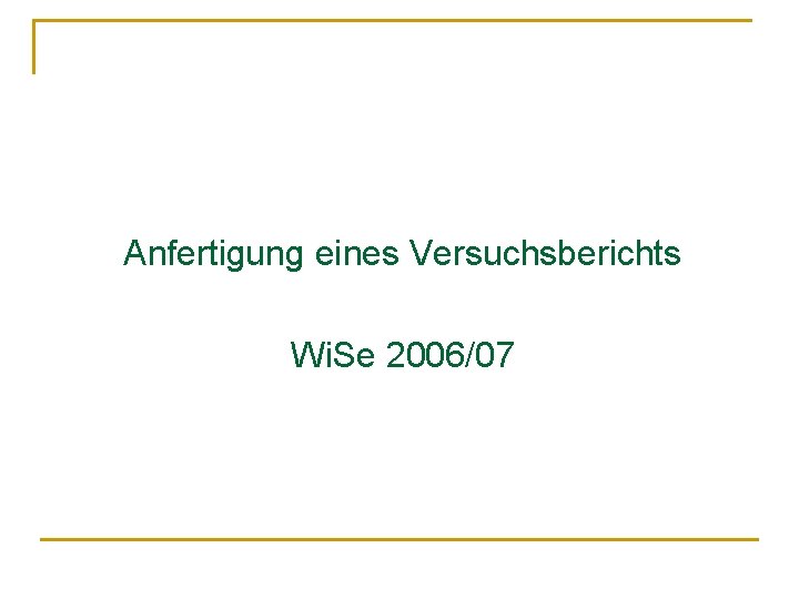 Anfertigung eines Versuchsberichts Wi. Se 2006/07 
