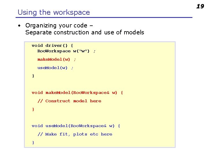 Using the workspace • Organizing your code – Separate construction and use of models