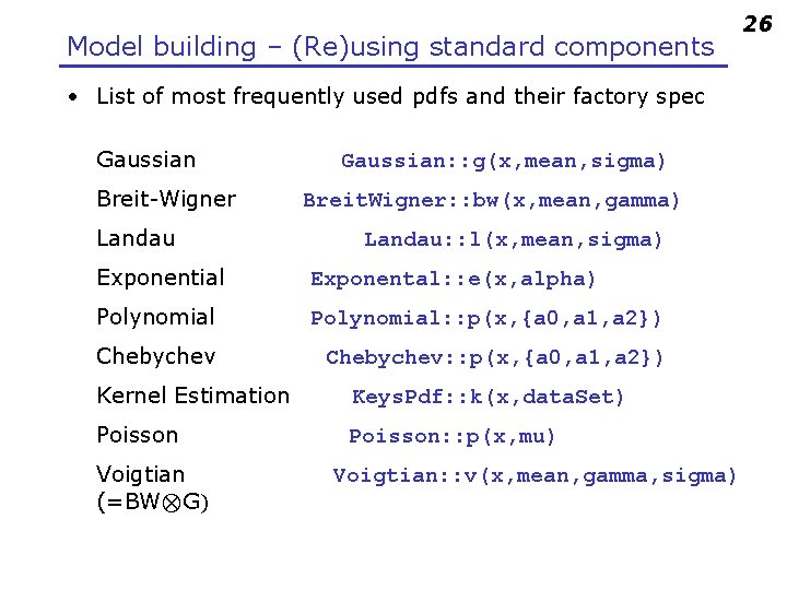 Model building – (Re)using standard components • List of most frequently used pdfs and
