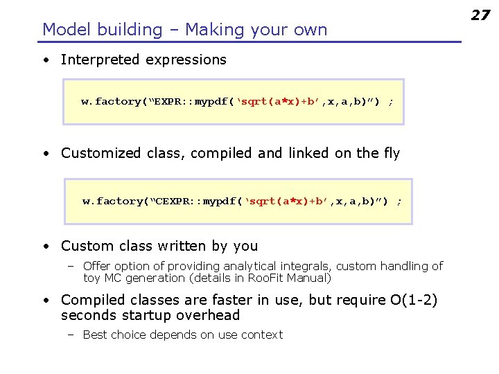 Model building – Making your own • Interpreted expressions w. factory(“EXPR: : mypdf(‘sqrt(a*x)+b’, x,