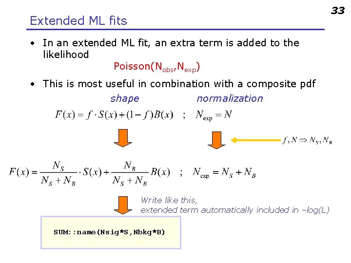 33 Extended ML fits • In an extended ML fit, an extra term is