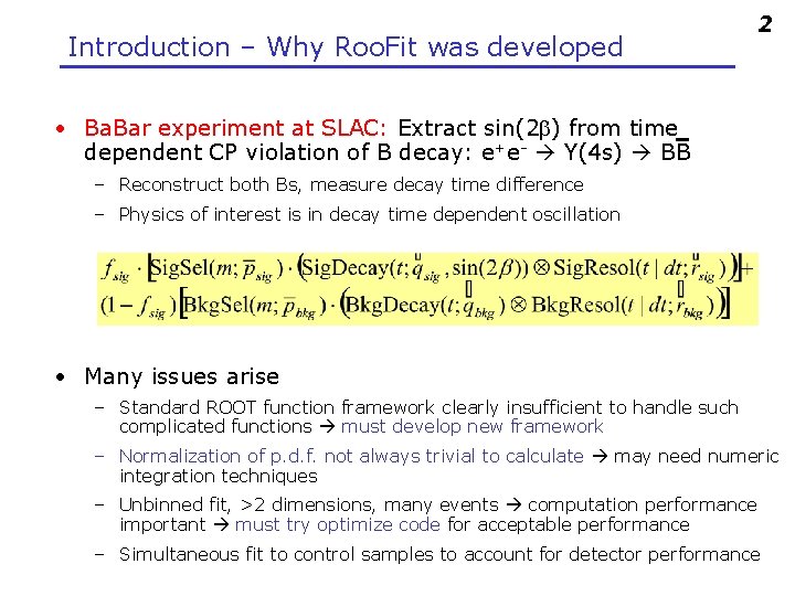 Introduction – Why Roo. Fit was developed 2 • Ba. Bar experiment at SLAC:
