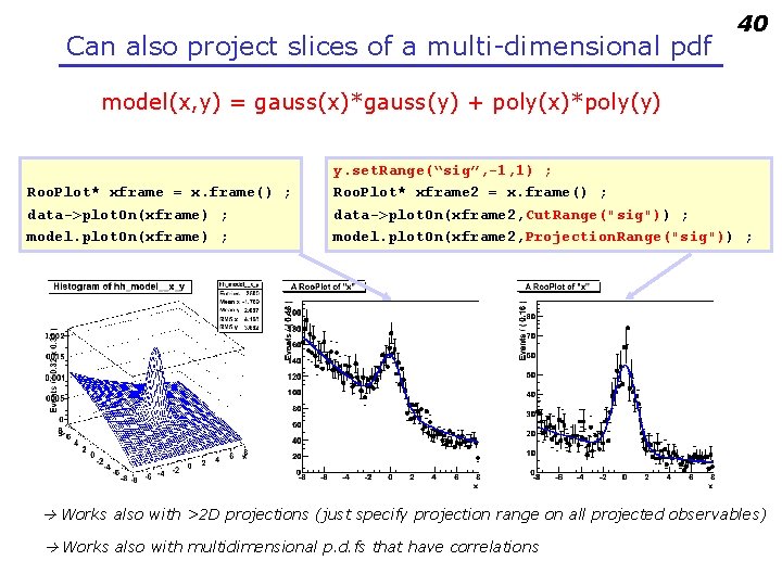 Can also project slices of a multi-dimensional pdf 40 model(x, y) = gauss(x)*gauss(y) +