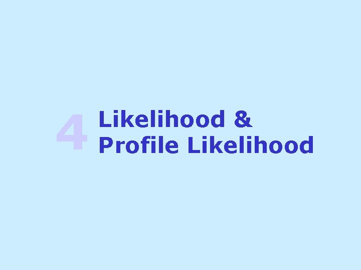 4 Likelihood & Profile Likelihood 
