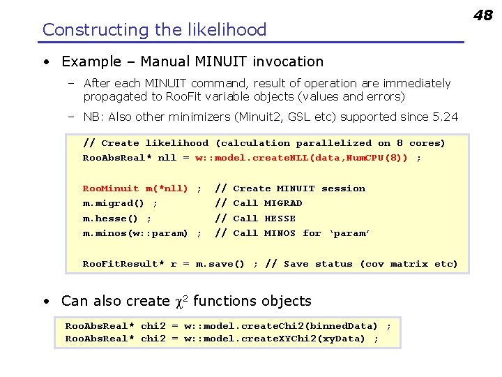 Constructing the likelihood • Example – Manual MINUIT invocation – After each MINUIT command,