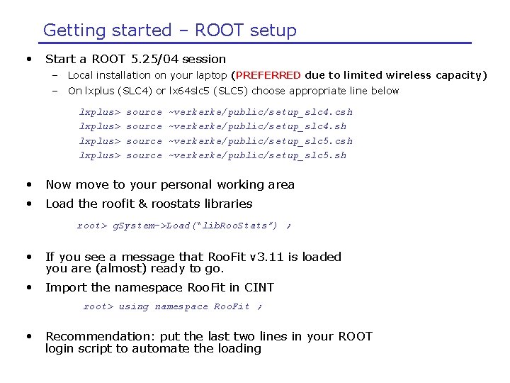 Getting started – ROOT setup • Start a ROOT 5. 25/04 session – Local