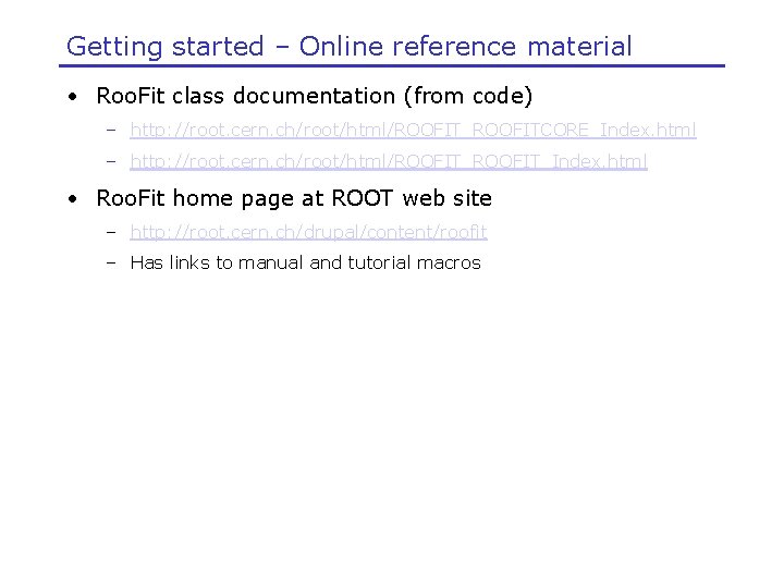 Getting started – Online reference material • Roo. Fit class documentation (from code) –