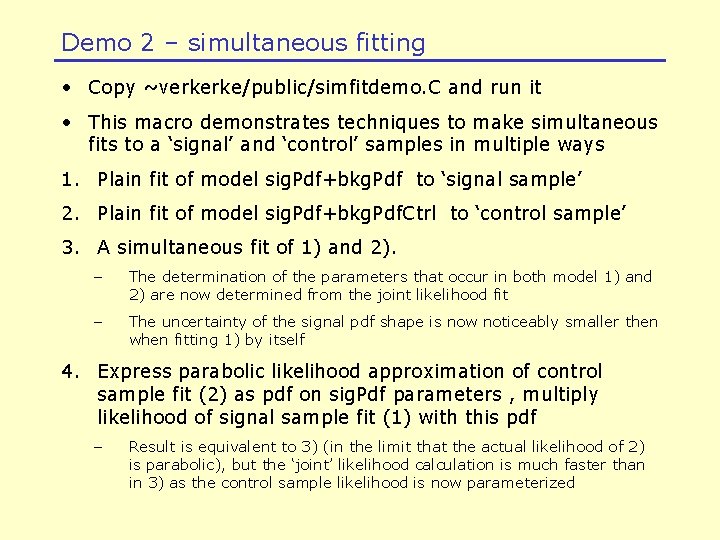 Demo 2 – simultaneous fitting • Copy ~verkerke/public/simfitdemo. C and run it • This