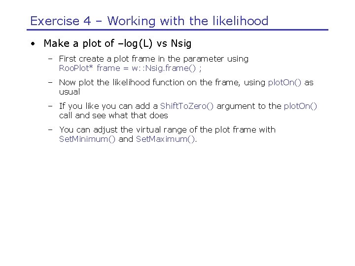 Exercise 4 – Working with the likelihood • Make a plot of –log(L) vs