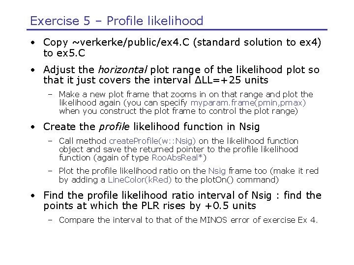 Exercise 5 – Profile likelihood • Copy ~verkerke/public/ex 4. C (standard solution to ex