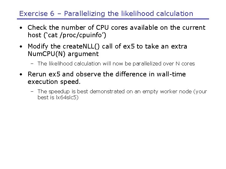 Exercise 6 – Parallelizing the likelihood calculation • Check the number of CPU cores
