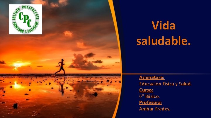 Vida saludable. Asignatura: Educación Física y Salud. Curso: 6° Básico. Profesora: Ámbar Fredes. 