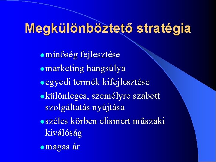 Megkülönböztető stratégia minőség fejlesztése l marketing hangsúlya l egyedi termék kifejlesztése l különleges, személyre