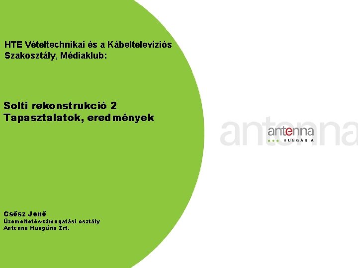 HTE Vételtechnikai és a Kábeltelevíziós Szakosztály, Médiaklub: Solti rekonstrukció 2 Tapasztalatok, eredmények Csősz Jenő