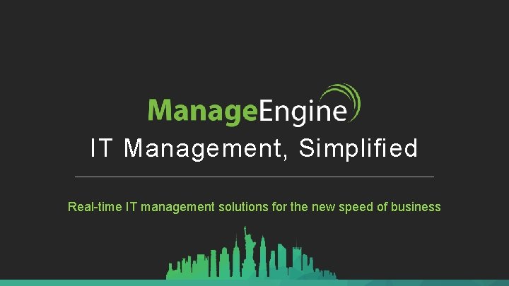 IT Management, Simplified Real-time IT management solutions for the new speed of business 