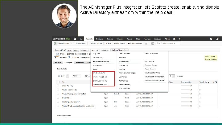 The ADManager Plus integration lets Scott to create, enable, and disable Active Directory entries